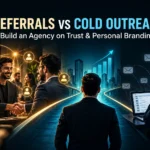 Referrals vs Cold Outreach How to Build an Agency on Trust and Personal Branding